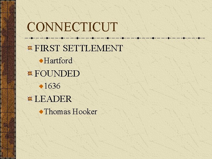 CONNECTICUT FIRST SETTLEMENT Hartford FOUNDED 1636 LEADER Thomas Hooker 