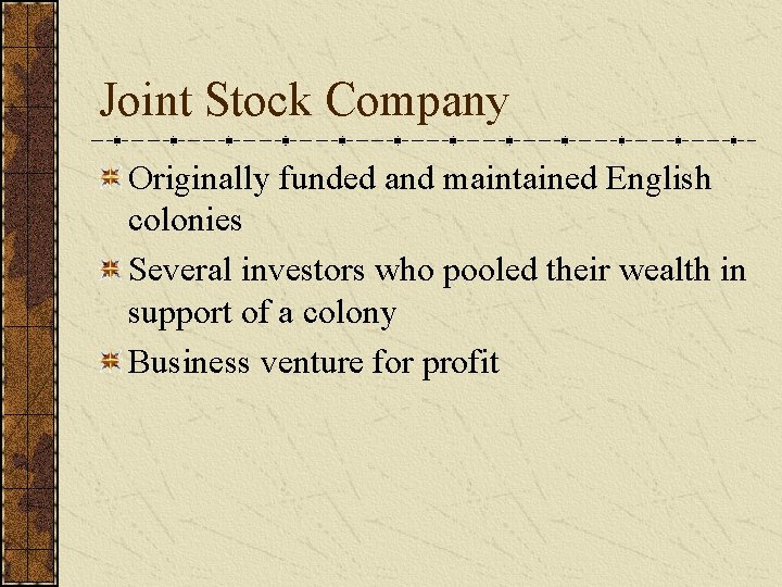 Joint Stock Company Originally funded and maintained English colonies Several investors who pooled their