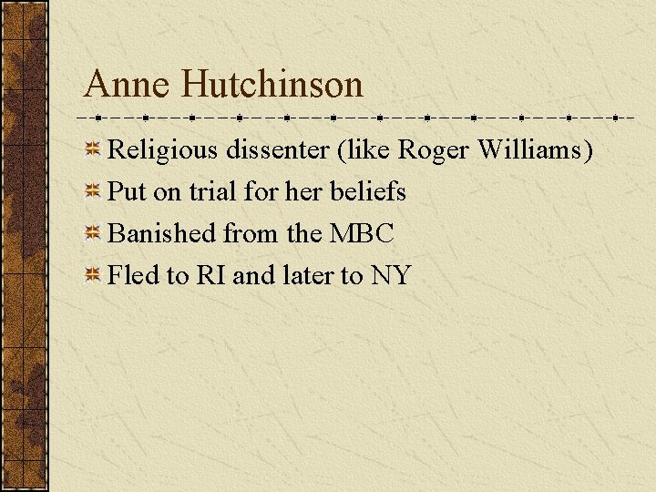 Anne Hutchinson Religious dissenter (like Roger Williams) Put on trial for her beliefs Banished