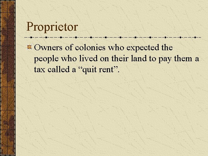 Proprietor Owners of colonies who expected the people who lived on their land to