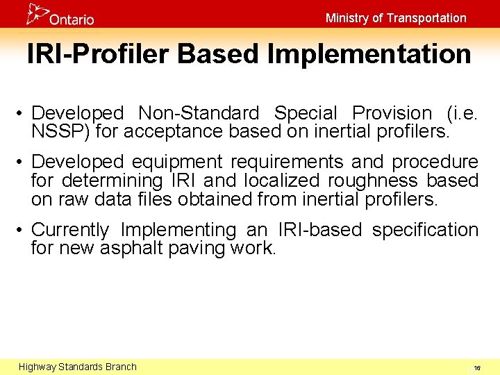 Ministry of Transportation IRI-Profiler Based Implementation • Developed Non-Standard Special Provision (i. e. NSSP)
