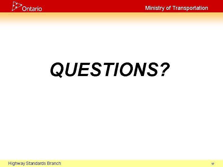 Ministry of Transportation QUESTIONS? Highway Branch October 29, Standards 2003 17 