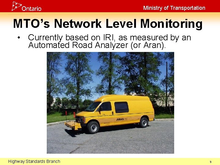 Ministry of Transportation MTO’s Network Level Monitoring • Currently based on IRI, as measured