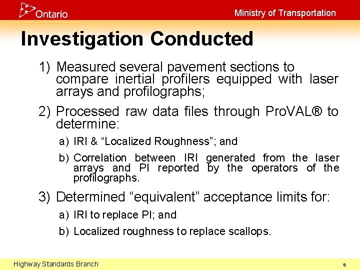 Ministry of Transportation Investigation Conducted 1) Measured several pavement sections to compare inertial profilers