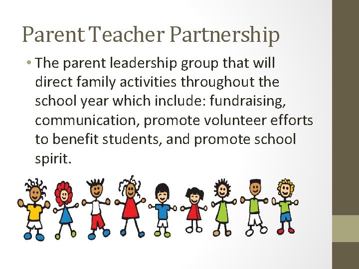 Parent Teacher Partnership • The parent leadership group that will direct family activities throughout