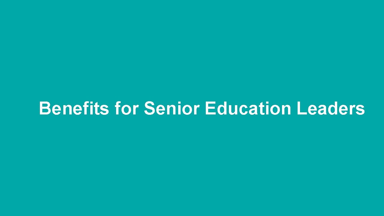 Benefits for Senior Education Leaders 