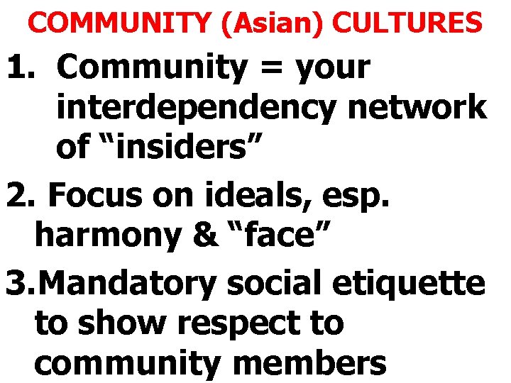 COMMUNITY (Asian) CULTURES 1. Community = your interdependency network of “insiders” 2. Focus on