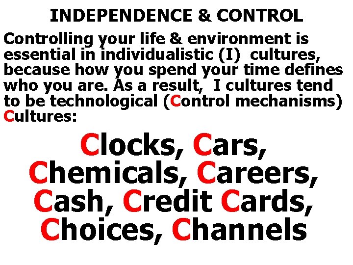 INDEPENDENCE & CONTROL Controlling your life & environment is essential in individualistic (I) cultures,