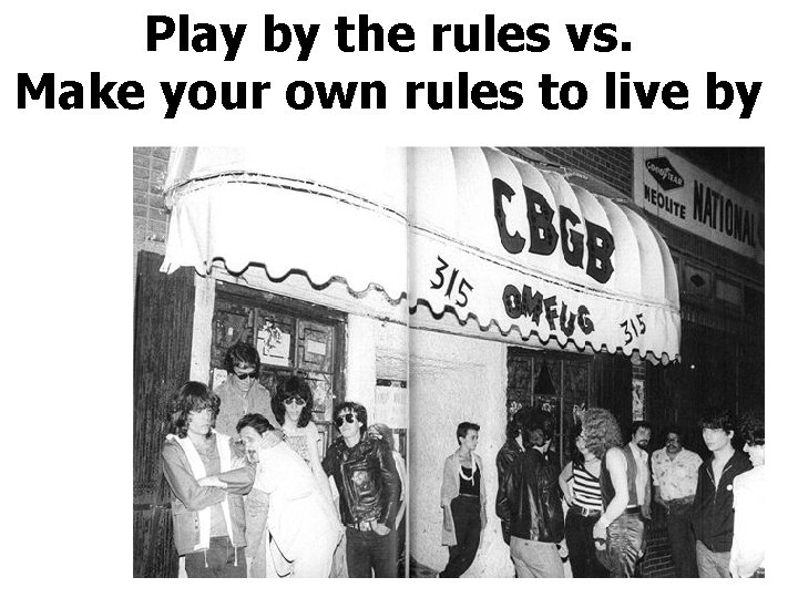 Play by the rules vs. Make your own rules to live by 