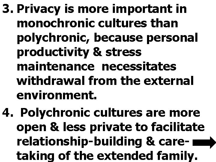 3. Privacy is more important in monochronic cultures than polychronic, because personal productivity &