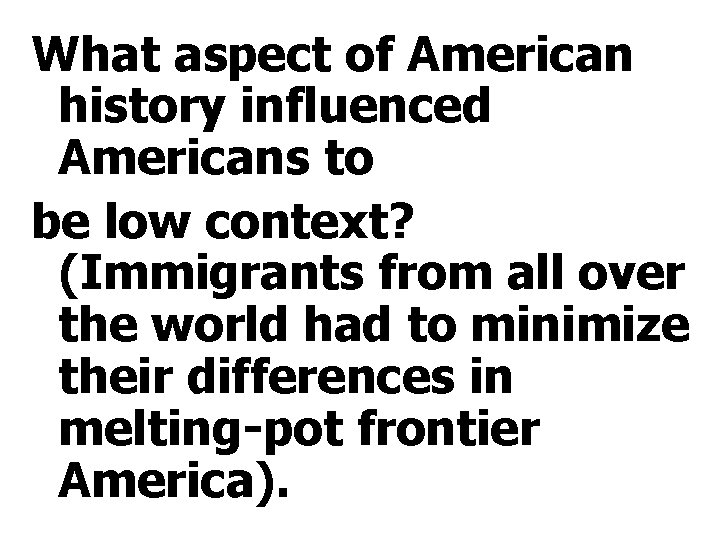 What aspect of American history influenced Americans to be low context? (Immigrants from all