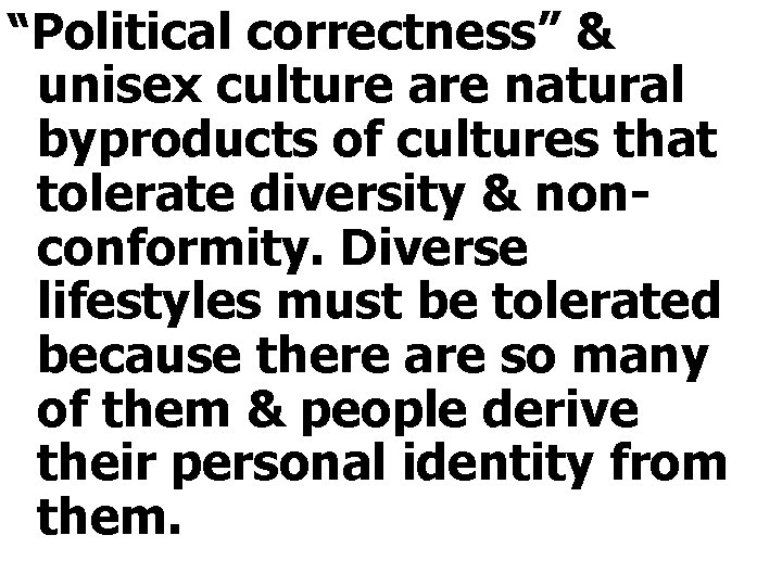 “Political correctness” & unisex culture are natural byproducts of cultures that tolerate diversity &