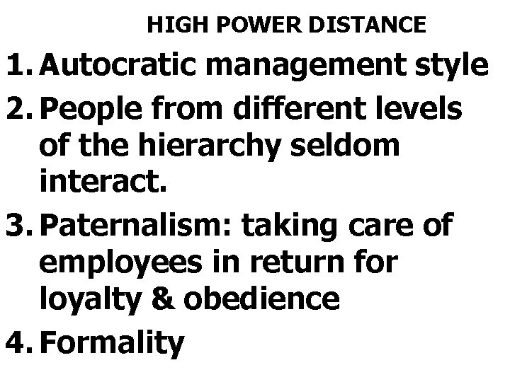 HIGH POWER DISTANCE 1. Autocratic management style 2. People from different levels of the