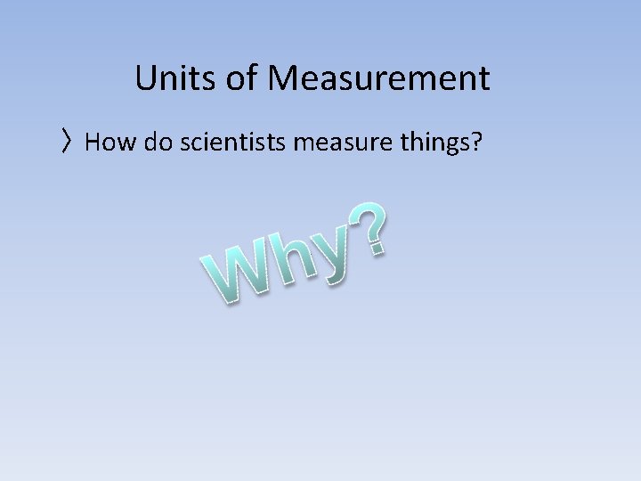 Units of Measurement 〉 How do scientists measure things? 