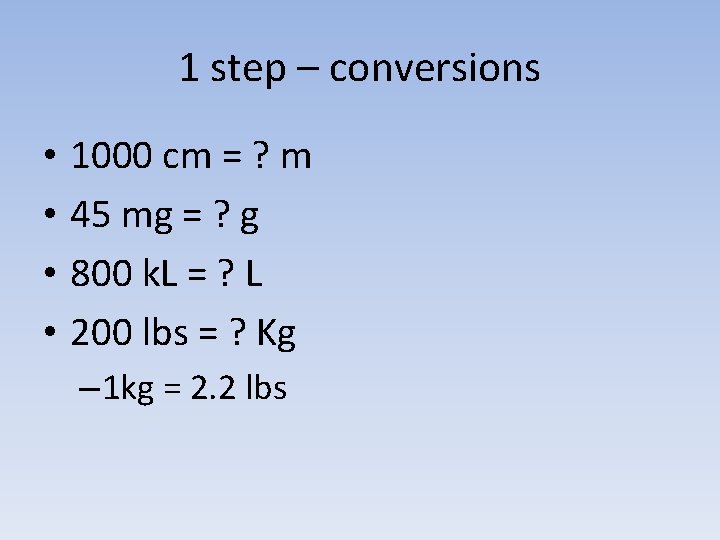 1 step – conversions • • 1000 cm = ? m 45 mg =