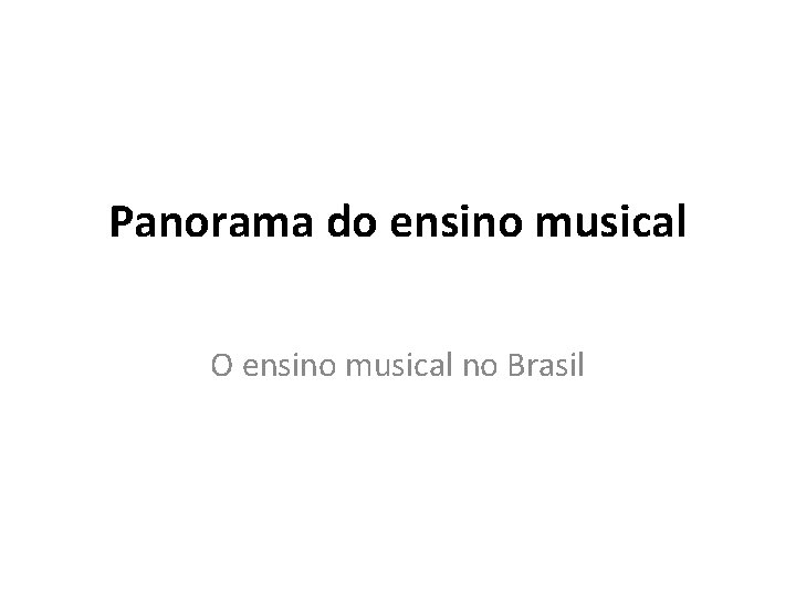 Panorama do ensino musical O ensino musical no Brasil 