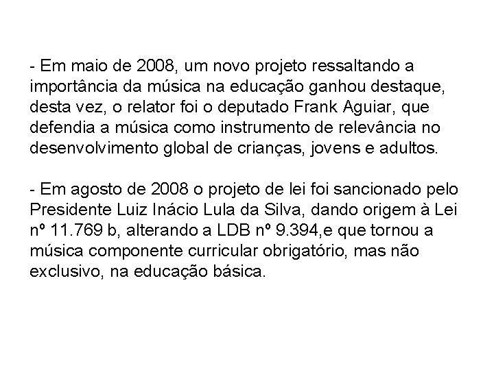 - Em maio de 2008, um novo projeto ressaltando a importância da música na