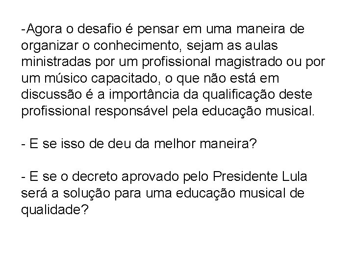 -Agora o desafio é pensar em uma maneira de organizar o conhecimento, sejam as
