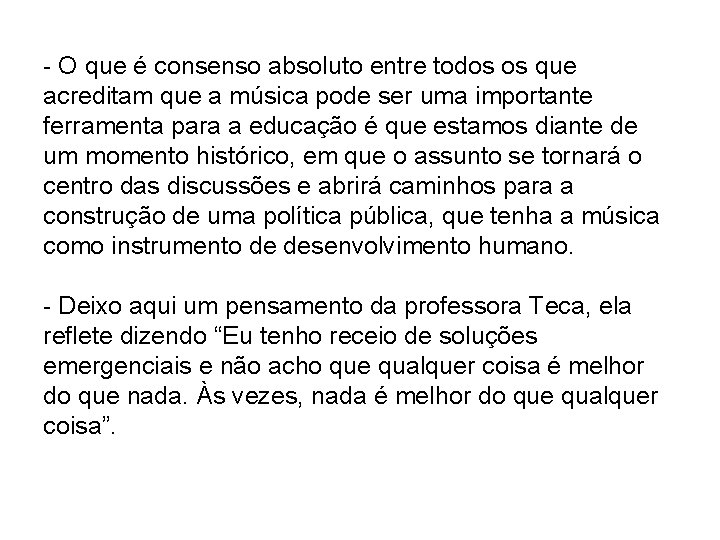 - O que é consenso absoluto entre todos os que acreditam que a música