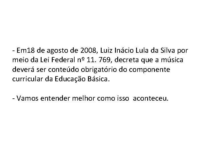 - Em 18 de agosto de 2008, Luiz Inácio Lula da Silva por meio