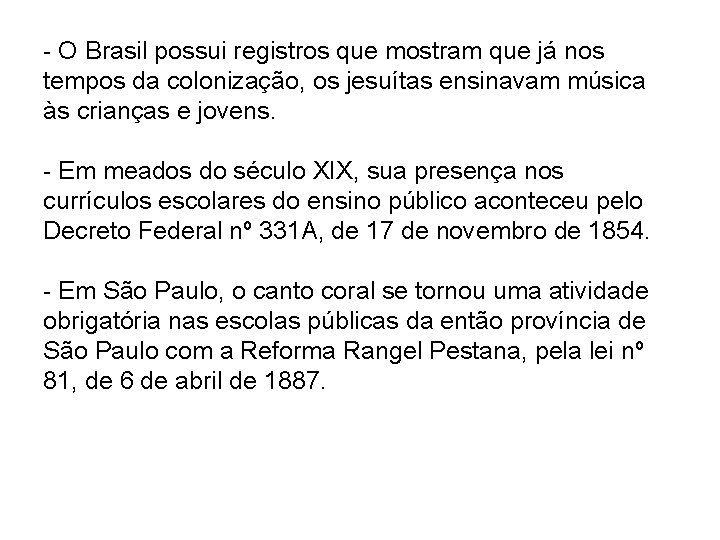 - O Brasil possui registros que mostram que já nos tempos da colonização, os