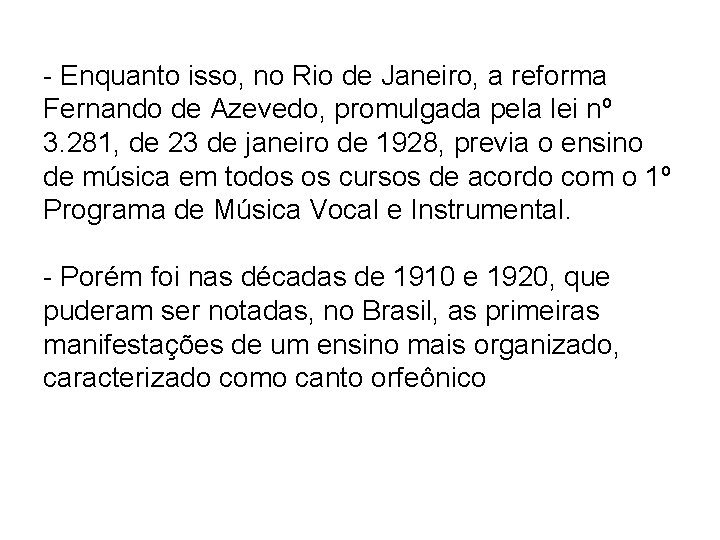 - Enquanto isso, no Rio de Janeiro, a reforma Fernando de Azevedo, promulgada pela