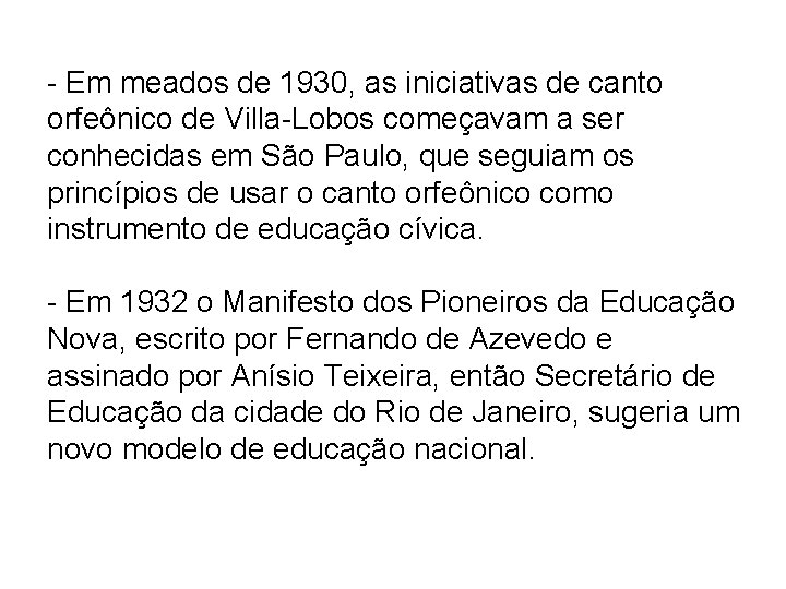 - Em meados de 1930, as iniciativas de canto orfeônico de Villa-Lobos começavam a