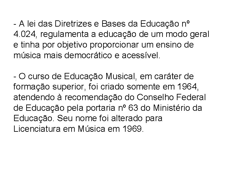 - A lei das Diretrizes e Bases da Educação nº 4. 024, regulamenta a