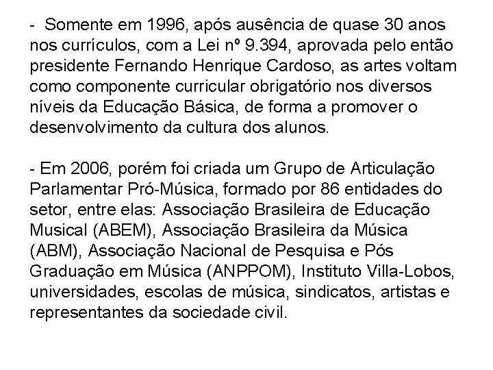 - Somente em 1996, após ausência de quase 30 anos currículos, com a Lei