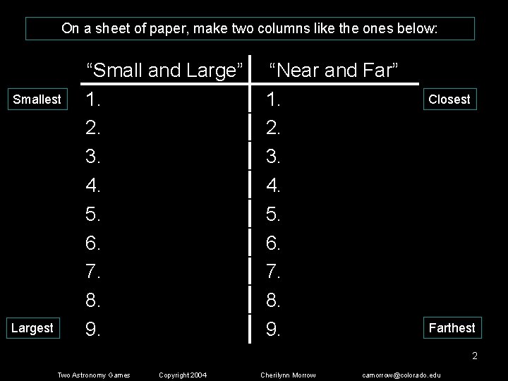 On a sheet of paper, make two columns like the ones below: Smallest Largest