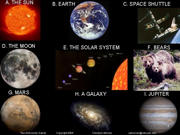 A. THE SUN B. EARTH C. SPACE SHUTTLE D. THE MOON E. THE SOLAR