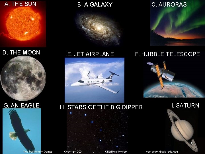 A. THE SUN D. THE MOON G. AN EAGLE B. A GALAXY E. JET