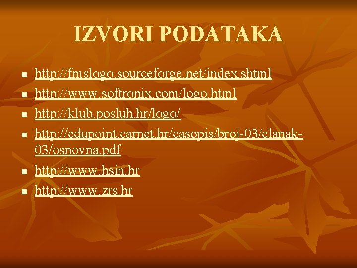 IZVORI PODATAKA n n n http: //fmslogo. sourceforge. net/index. shtml http: //www. softronix. com/logo.