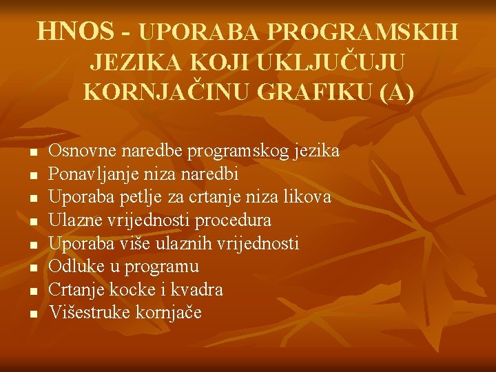 HNOS - UPORABA PROGRAMSKIH JEZIKA KOJI UKLJUČUJU KORNJAČINU GRAFIKU (A) n n n n