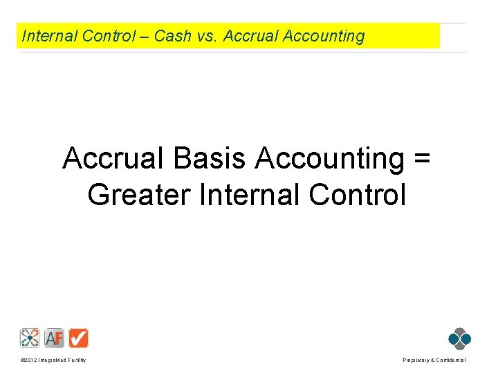 Internal Control – Cash vs. Accrual Accounting Accrual Basis Accounting = Greater Internal Control