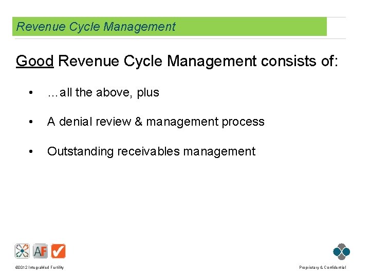 Revenue Cycle Management Good Revenue Cycle Management consists of: • …all the above, plus