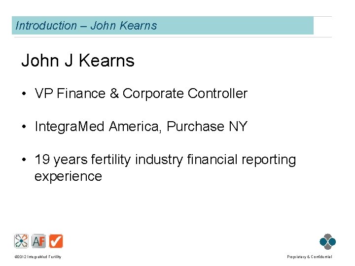 Introduction – John Kearns John J Kearns • VP Finance & Corporate Controller •