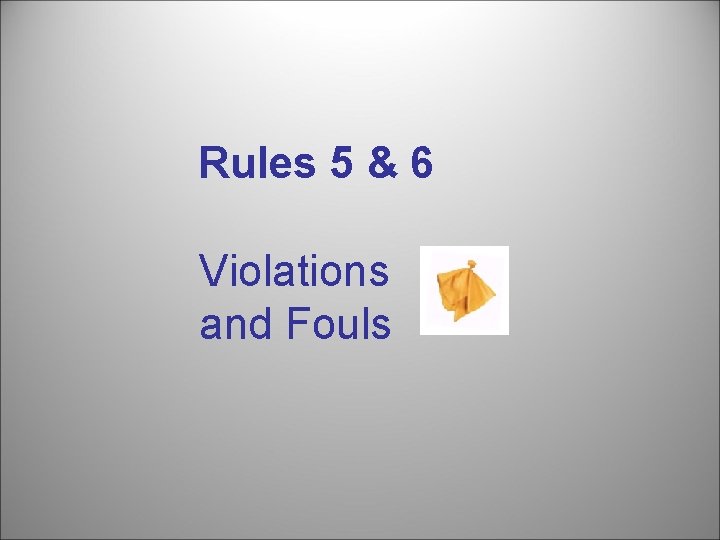 Rules 5 & 6 Violations and Fouls 