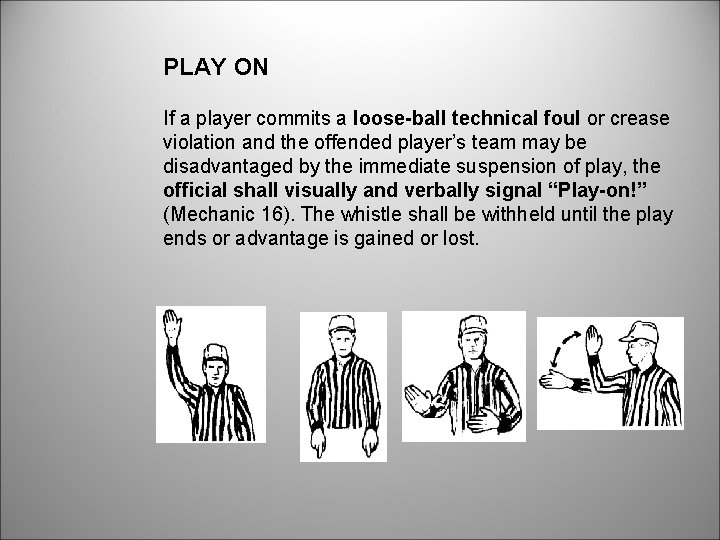 PLAY ON If a player commits a loose-ball technical foul or crease violation and