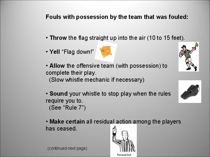 Fouls with possession by the team that was fouled: • Throw the flag straight