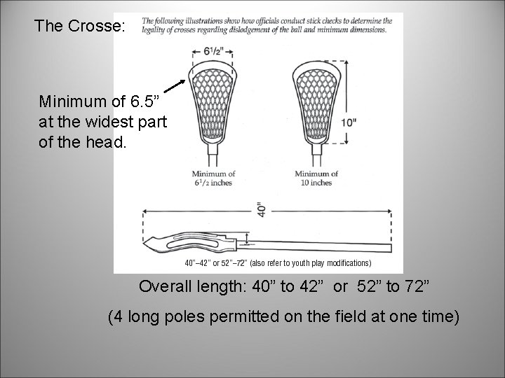 The Crosse: Minimum of 6. 5” at the widest part of the head. Overall