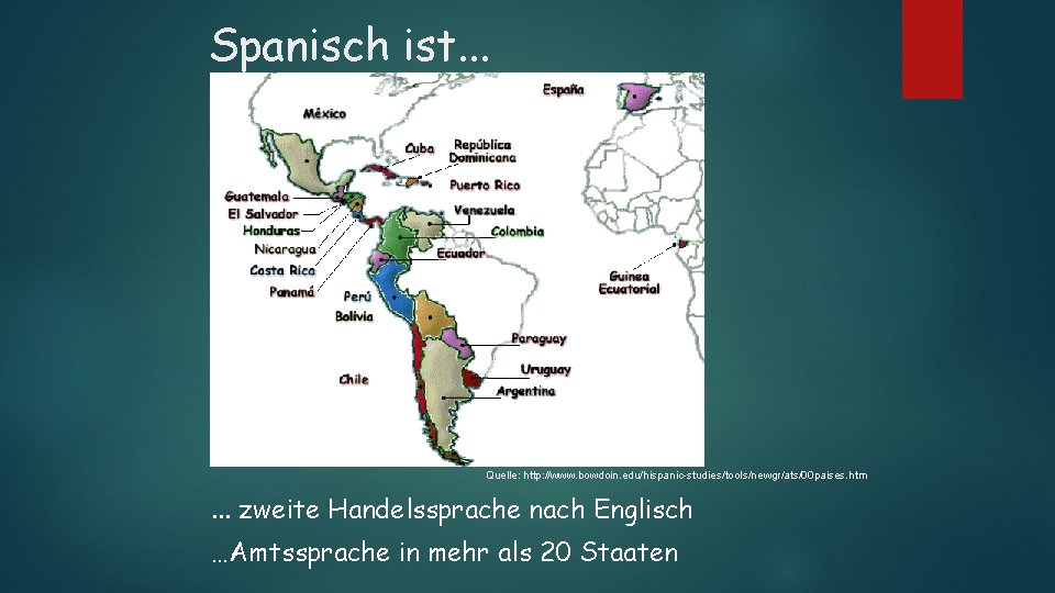 Spanisch ist. . . Quelle: http: //www. bowdoin. edu/hispanic-studies/tools/newgr/ats/00 paises. htm . . .