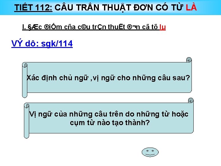 TIẾT 112: C U TRẦN THUẬT ĐƠN CÓ TỪ LÀ I. §Æc ®iÓm cña