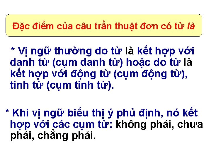 Đặc điểm của câu trần thuật đơn có từ là * Vị ngữ thường