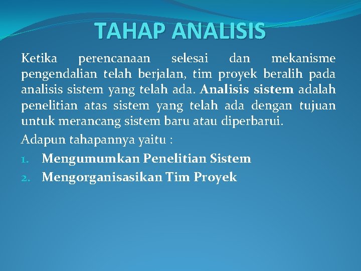 TAHAP ANALISIS Ketika perencanaan selesai dan mekanisme pengendalian telah berjalan, tim proyek beralih pada