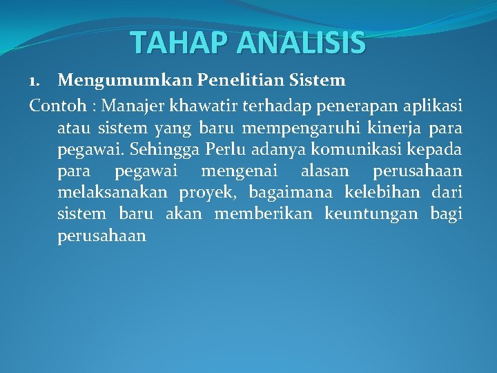 TAHAP ANALISIS 1. Mengumumkan Penelitian Sistem Contoh : Manajer khawatir terhadap penerapan aplikasi atau