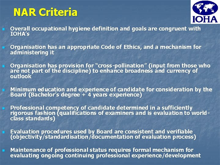 NAR Criteria n Overall occupational hygiene definition and goals are congruent with IOHA’s n
