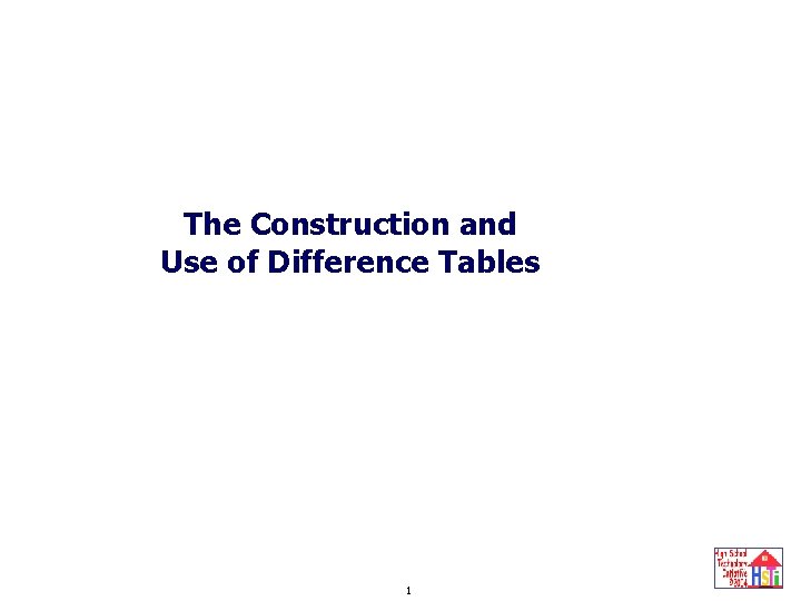 Difference Table Construction and Use The Construction and Use of Difference Tables 1 