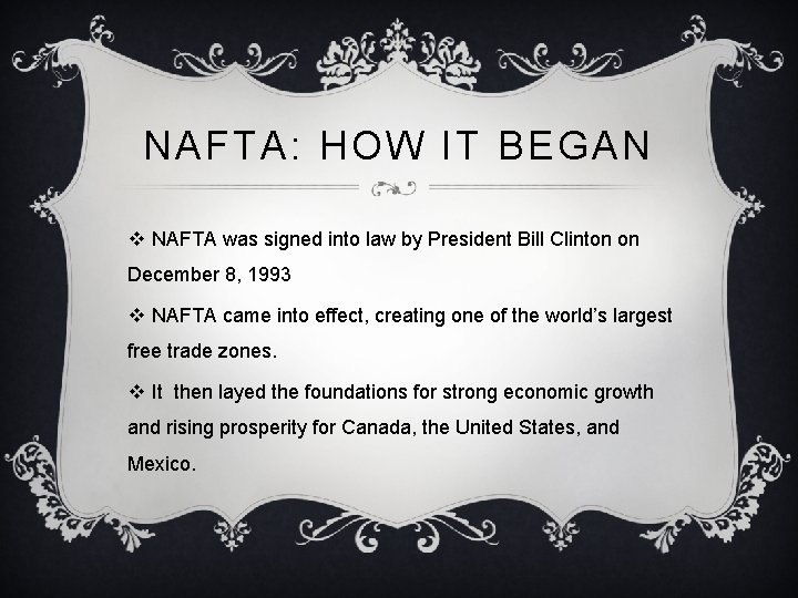 NAFTA: HOW IT BEGAN v NAFTA was signed into law by President Bill Clinton