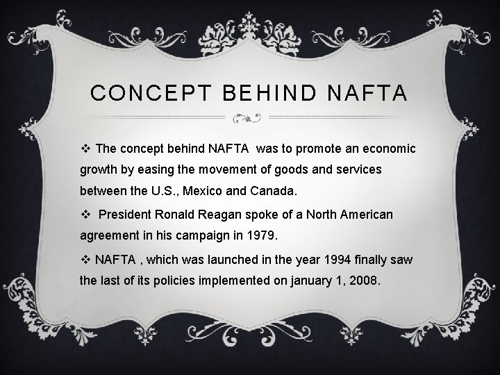 CONCEPT BEHIND NAFTA v The concept behind NAFTA was to promote an economic growth